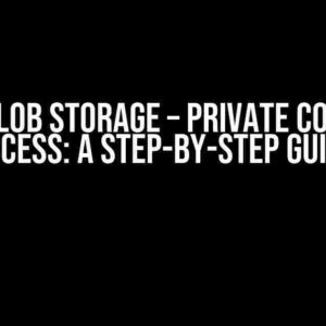 Azure Blob Storage – Private Container Access: A Step-by-Step Guide