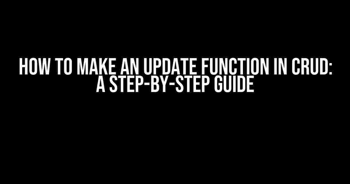 How to Make an Update Function in CRUD: A Step-by-Step Guide