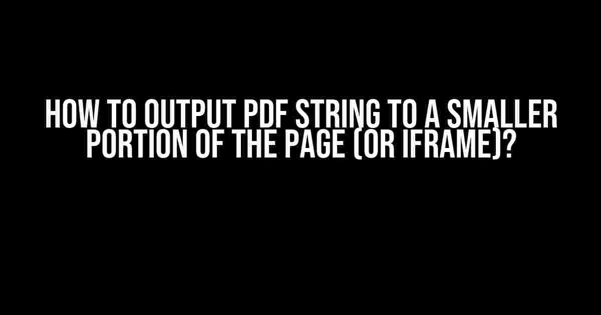 How to Output PDF String to a Smaller Portion of the Page (or iframe)?