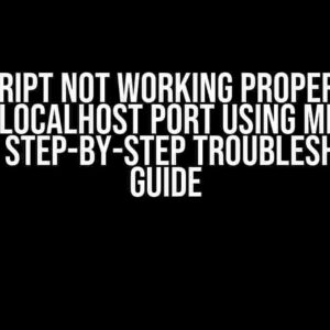 JavaScript Not Working Properly in a Certain Localhost Port using Microsoft Edge: A Step-by-Step Troubleshooting Guide