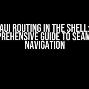 MAUI Routing in the Shell: A Comprehensive Guide to Seamless Navigation