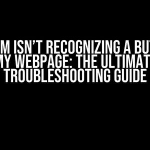 Selenium isn’t recognizing a button on my webpage: The Ultimate Troubleshooting Guide